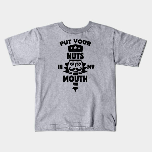 Put Your Nuts in My Mouth // Funny Christmas Nutcracker Kids T-Shirt by SLAG_Creative